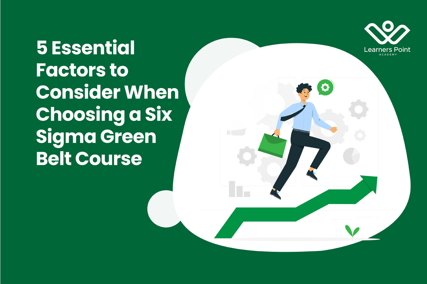 5 Essential Factors to Consider When Choosing a Six Sigma Green Belt Course